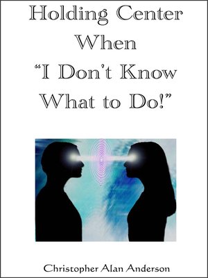 cover image of Holding Center When 'I Don't Know What to Do!'